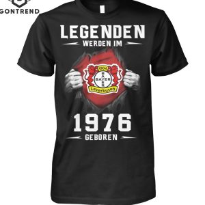 Bayer 04 Leverkuse Legendden Werden Im 1976 Geboren T-Shirt