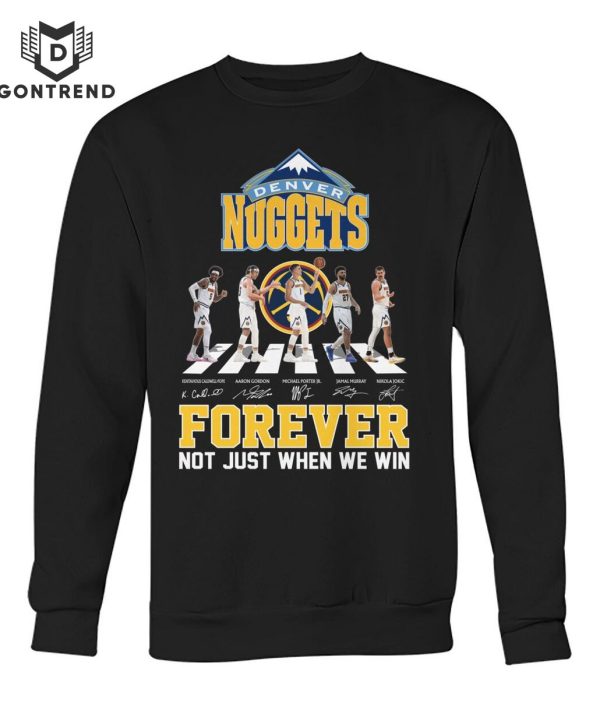 Denver Nuggets Signature Forever Not Just When We Win Unisex T-Shirt