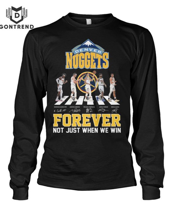 Denver Nuggets Signature Forever Not Just When We Win Unisex T-Shirt