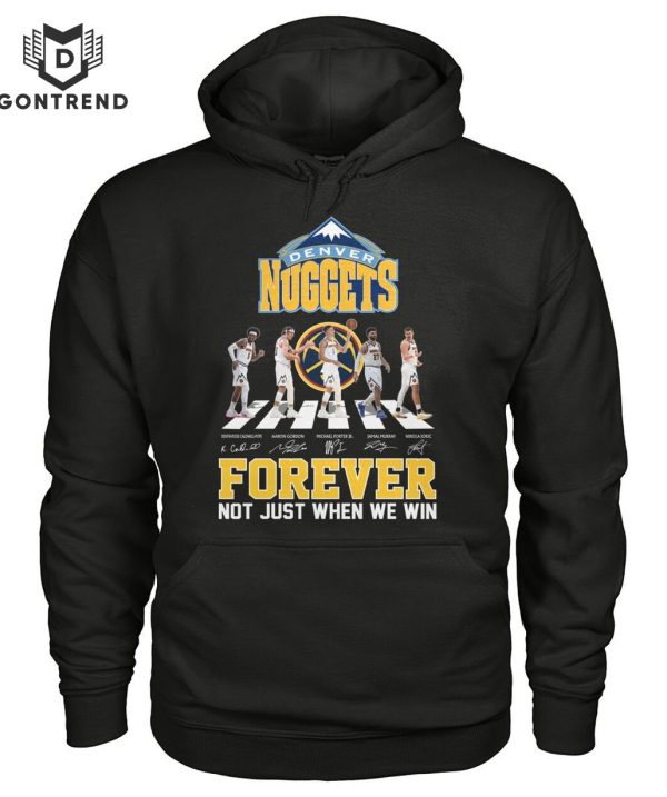 Denver Nuggets Signature Forever Not Just When We Win Unisex T-Shirt