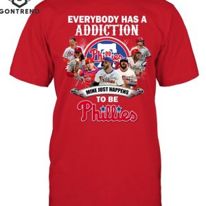 Everybody Has A Addiction Mine Just Happens To Be Philadelphia Phillies T-Shirt