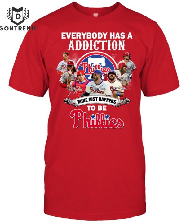 Everybody Has A Addiction Mine Just Happens To Be Philadelphia Phillies T-Shirt