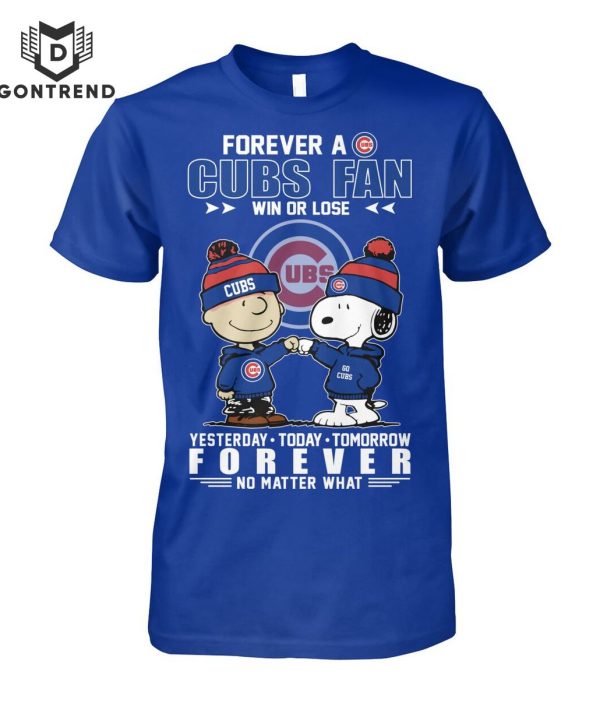 Forever A Chicago Cubs Fan Win Or Lose Yesterday – To Day – Tomorrow Forever No Matter What T-Shirt