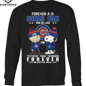 Forever A Chicago Cubs Fan Win Or Lose Yesterday – To Day – Tomorrow Forever No Matter What T-Shirt