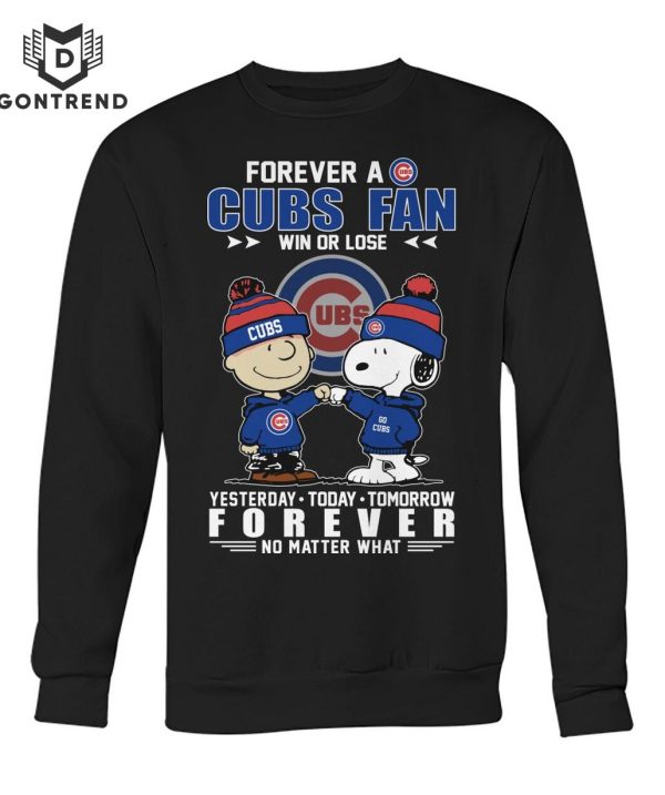 Forever A Chicago Cubs Fan Win Or Lose Yesterday – To Day – Tomorrow Forever No Matter What T-Shirt