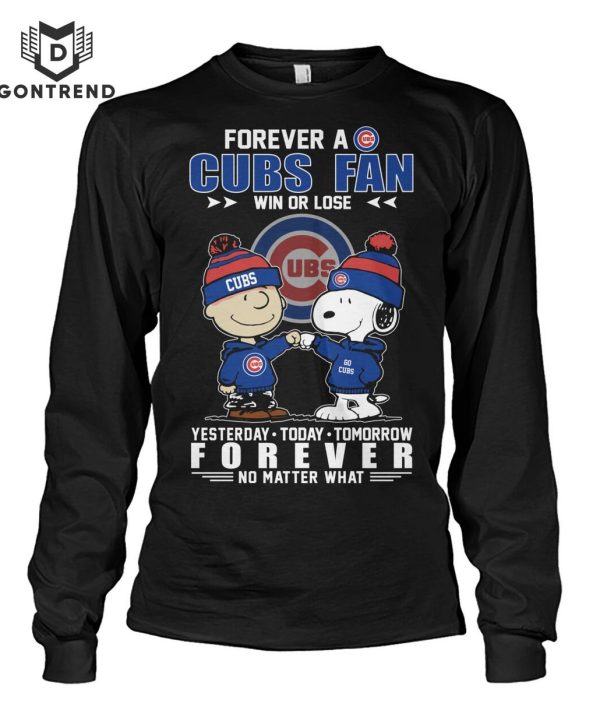 Forever A Chicago Cubs Fan Win Or Lose Yesterday – To Day – Tomorrow Forever No Matter What T-Shirt