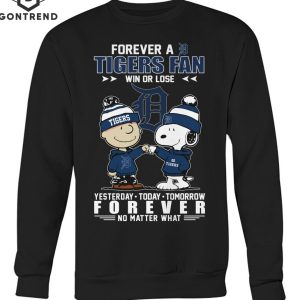 Forever A Detroit Tigers Fan Win Or Lose Yesterday – To Day – Tomorrow Forever No Matter What T-Shirt