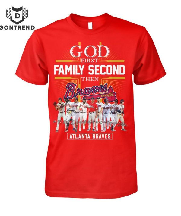 God First Family Second The Atlanta Braves Unisex T-Shirt