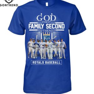 God First Family Second The Kansas City Royals T-Shirt