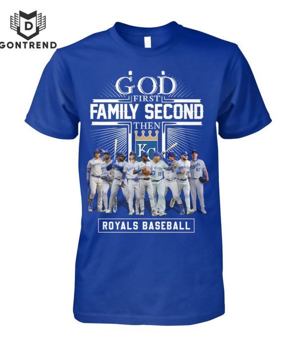 God First Family Second The Kansas City Royals T-Shirt