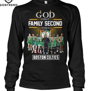 God First Family Second Then Boston Celtics T-Shirt