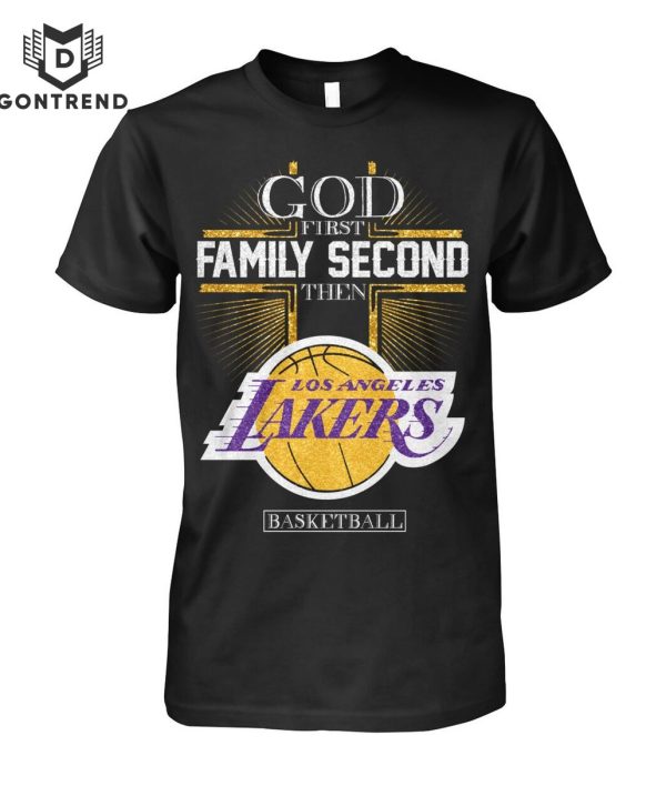 God First Family Second Then Los Angeles Lakers T-Shirt