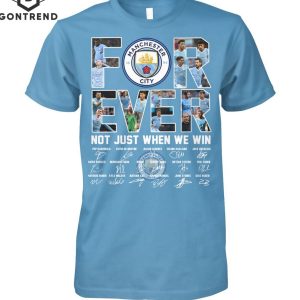 Manchester City Forever Signature Not Just When We Win T-Shirt