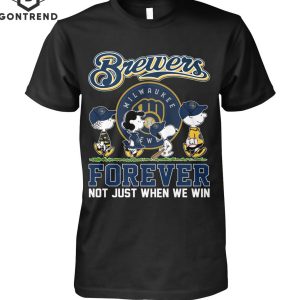 Milwaukee Brewers Forever Not Just When We Win T-Shirt