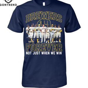 Milwaukee Brewers Forever Not Just When We Win Unisex T-Shirt