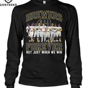 Milwaukee Brewers Forever Not Just When We Win Unisex T-Shirt