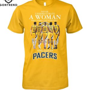 Never Underestiamte A Woman Who Understands Basketball And Loves Indiana Pacers T-Shirt