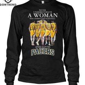 Never Underestiamte A Woman Who Understands Basketball And Loves Indiana Pacers T-Shirt