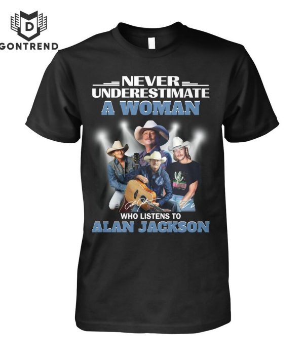 Never Underestimate A Woman Who Listens To Alan Jackson T-Shirt