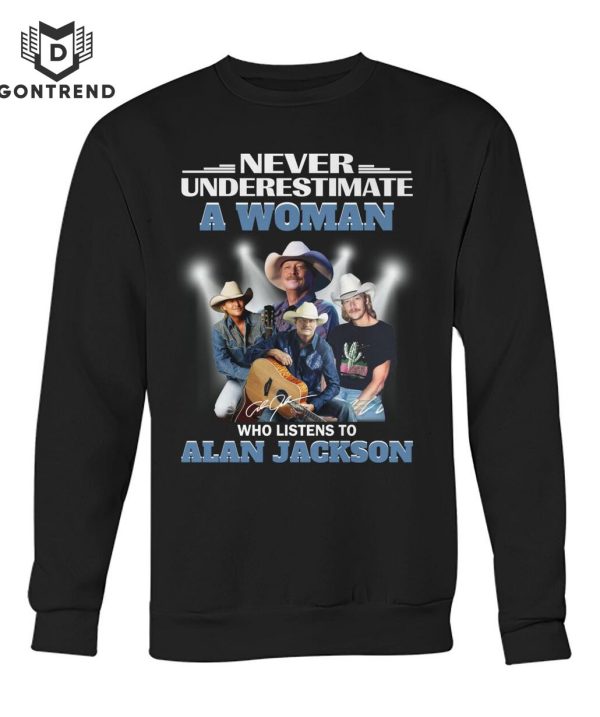 Never Underestimate A Woman Who Listens To Alan Jackson T-Shirt