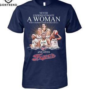 Never Underestimate A Woman Who Understands Basketball And Loves Indiana Fever T-Shirt