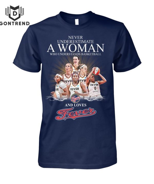 Never Underestimate A Woman Who Understands Basketball And Loves Indiana Fever T-Shirt