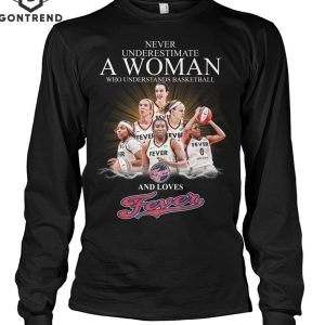 Never Underestimate A Woman Who Understands Basketball And Loves Indiana Fever T-Shirt