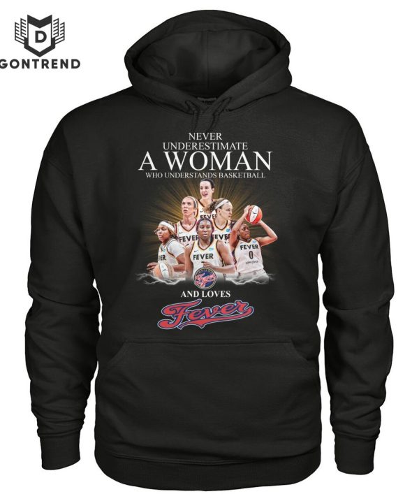 Never Underestimate A Woman Who Understands Basketball And Loves Indiana Fever T-Shirt