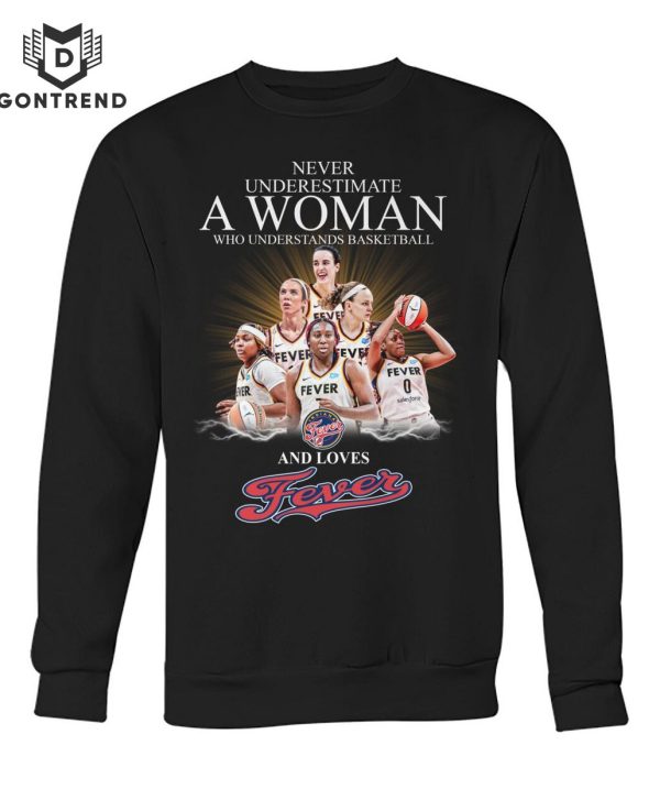 Never Underestimate A Woman Who Understands Basketball And Loves Indiana Fever T-Shirt