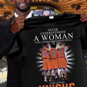 Never Underestimate A Woman Who Understands Basketball And Loves New Yorl Knicks Unisex T-Shirt