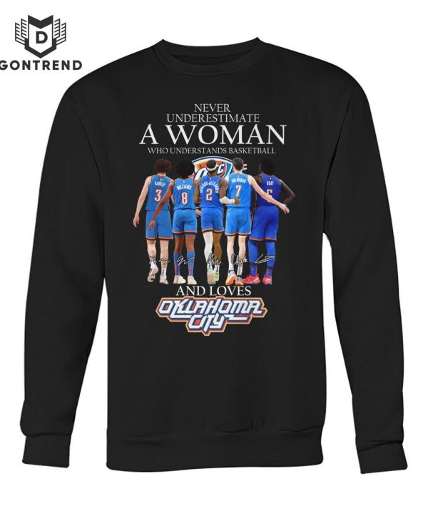 Never Underestimate A Woman Who Understands Basketball And Loves Oklahoma City Thunder T-Shirt