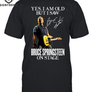 Yes I Am Old But I Saw Bruce Springsteen On Stage Signature T-Shirt