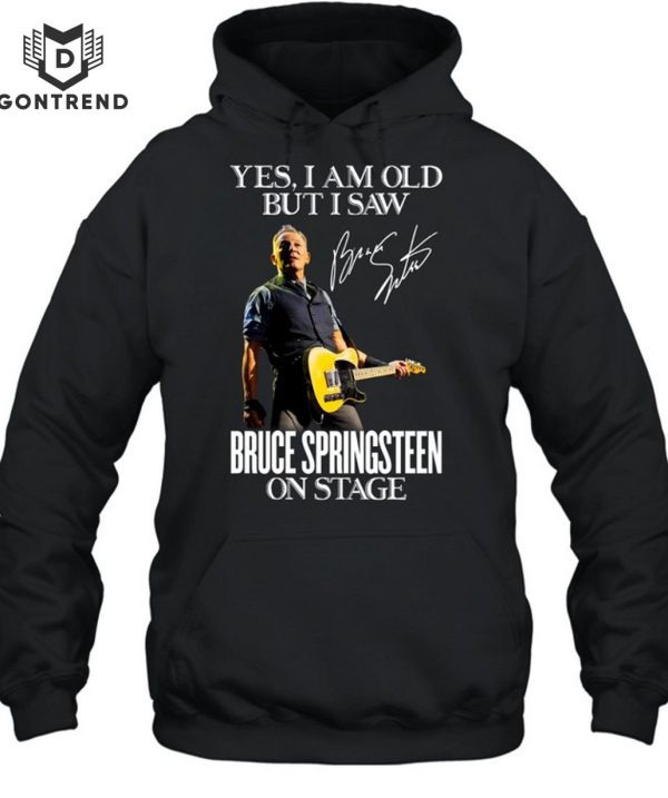 Yes I Am Old But I Saw Bruce Springsteen On Stage Signature T-Shirt