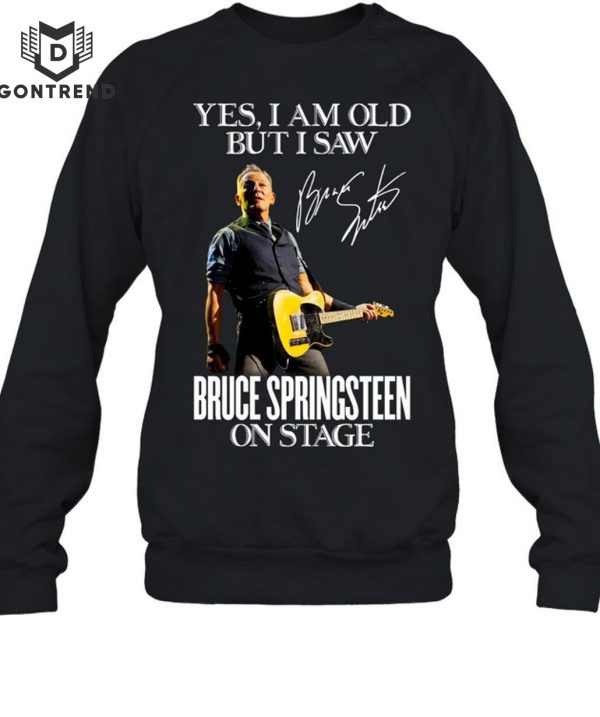 Yes I Am Old But I Saw Bruce Springsteen On Stage Signature T-Shirt