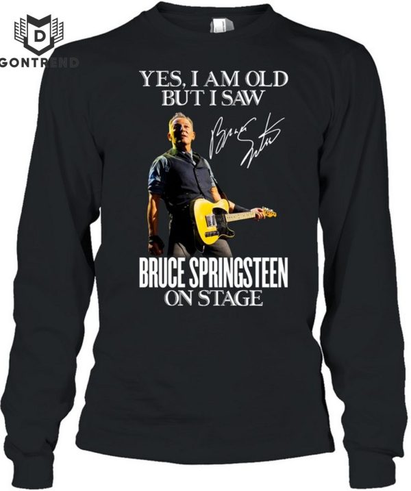 Yes I Am Old But I Saw Bruce Springsteen On Stage Signature T-Shirt