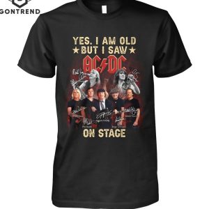 Yes Im Old But I Saw AC DC On Stage Signature T-Shirt