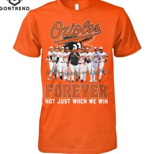 Baltimore Orioles Forever Not Just When We Win Unisex T-Shirt