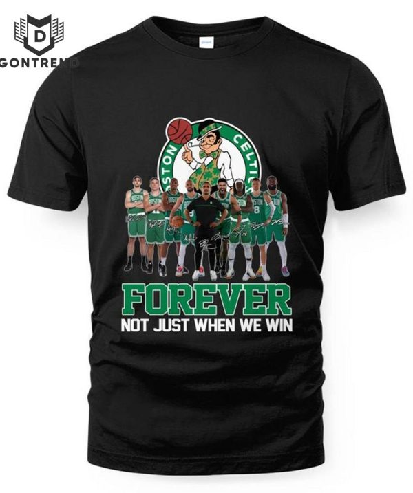 Boston Celtics Forever Not Just When We Win Signature Unisex T-Shirt