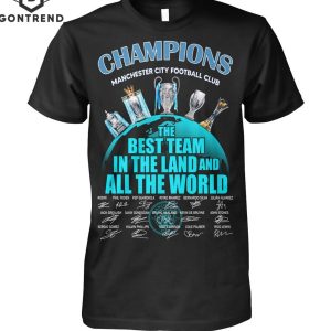 Champions Manchester City Football Club The Best Team In The Land And All The World Signature Unisex T-Shirt