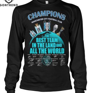 Champions Manchester City Football Club The Best Team In The Land And All The World Signature Unisex T-Shirt