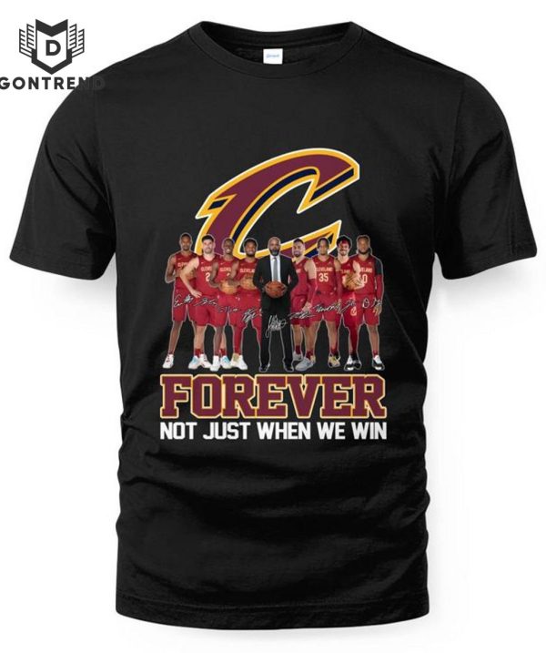 Cleveland Cavaliers Forever Not Just When We Win Unisex T-Shirt