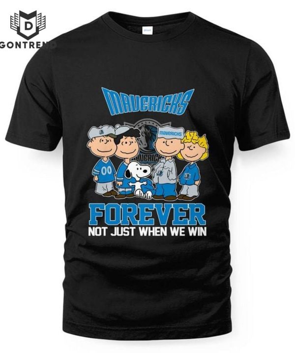 Dallas Mavericks Forever Not Just When We Win Unisex T-Shirt