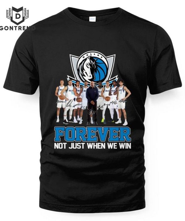 Dallas Mavericks Forever Not Just When We Win Unisex T-Shirt