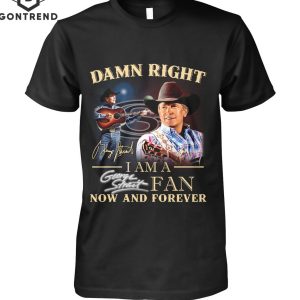 Damn Righ I Am George Strait Fan Now And Forever Signature Unisex T-Shirt