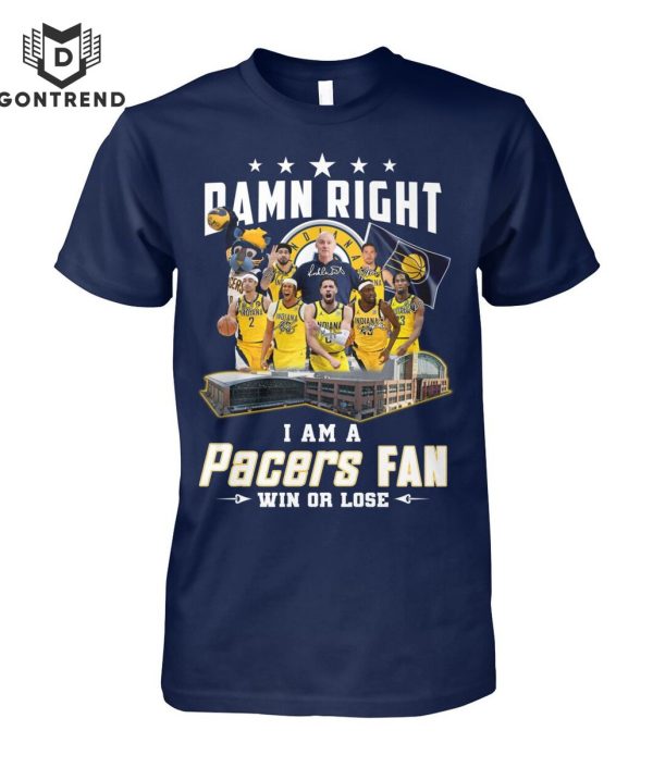 Damn Right I Am A Indiana Pacers Fan Win Or Lose Unisex T-Shirt