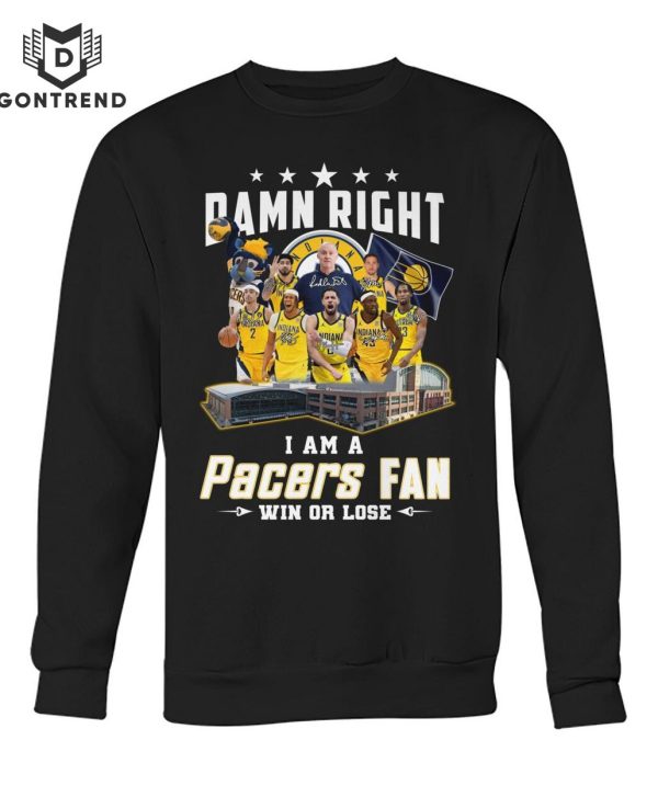 Damn Right I Am A Indiana Pacers Fan Win Or Lose Unisex T-Shirt