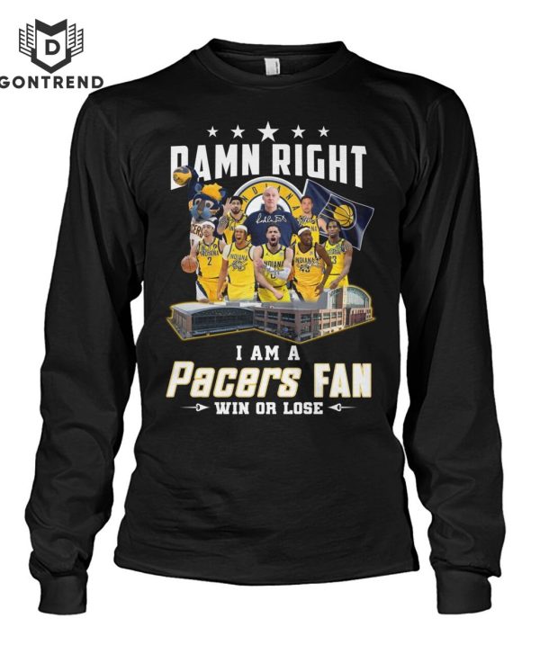 Damn Right I Am A Indiana Pacers Fan Win Or Lose Unisex T-Shirt