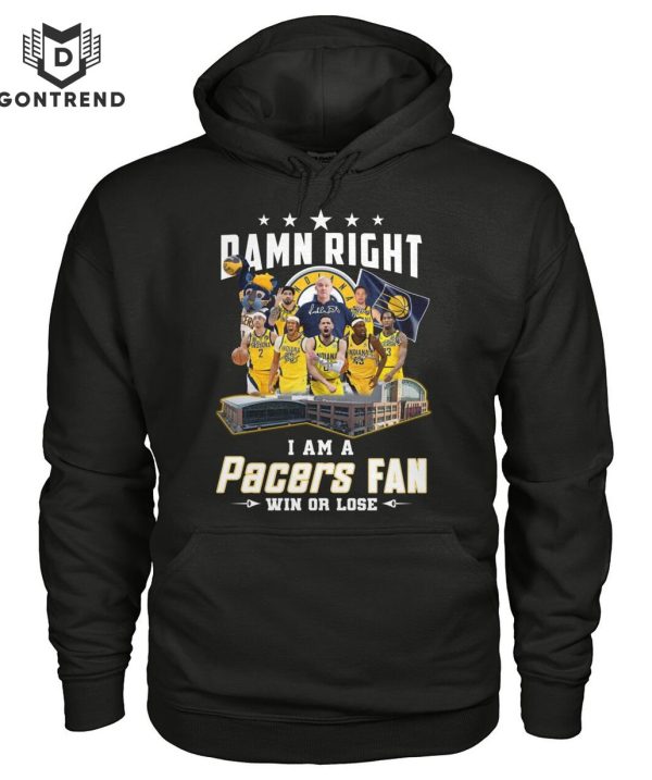 Damn Right I Am A Indiana Pacers Fan Win Or Lose Unisex T-Shirt