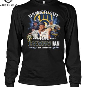 Damn Right I Am A Milwaukee Brewers Fan Now And Forever Unisex T-Shirt