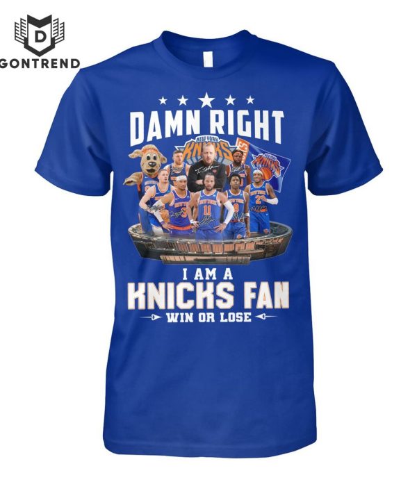 Damn Right I Am A New York Knicks Fan Win Or Lose Unisex T-Shirt